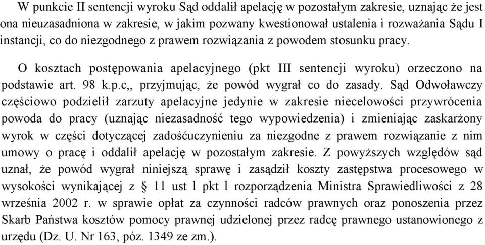 Sąd Odwoławczy częściowo podzielił zarzuty apelacyjne jedynie w zakresie niecelowości przywrócenia powoda do pracy (uznając niezasadność tego wypowiedzenia) i zmieniając zaskarżony wyrok w części