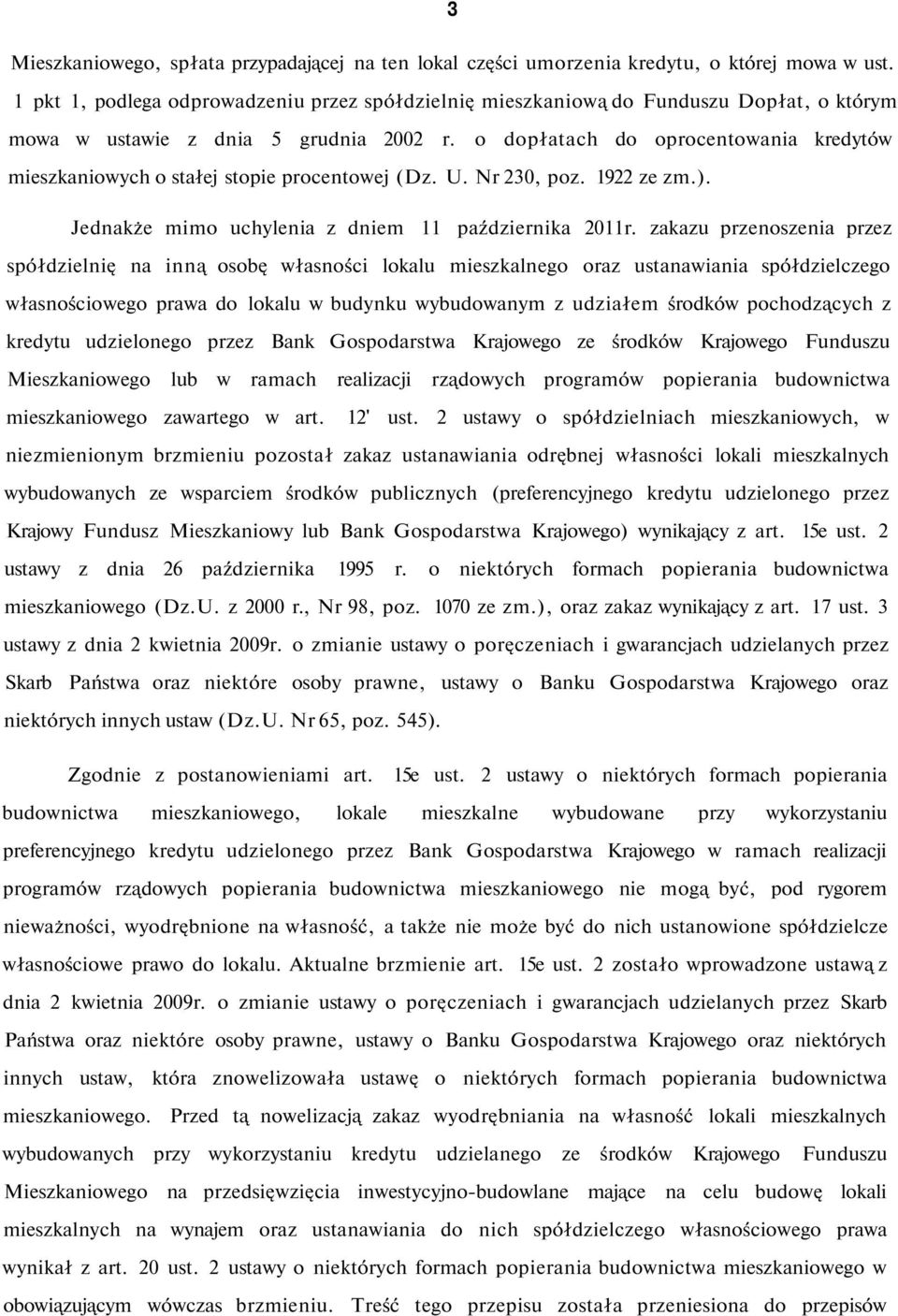 o dopłatach do oprocentowania kredytów mieszkaniowych o stałej stopie procentowej (Dz. U. Nr 230, poz. 1922 ze zm.). Jednakże mimo uchylenia z dniem 11 października 2011r.