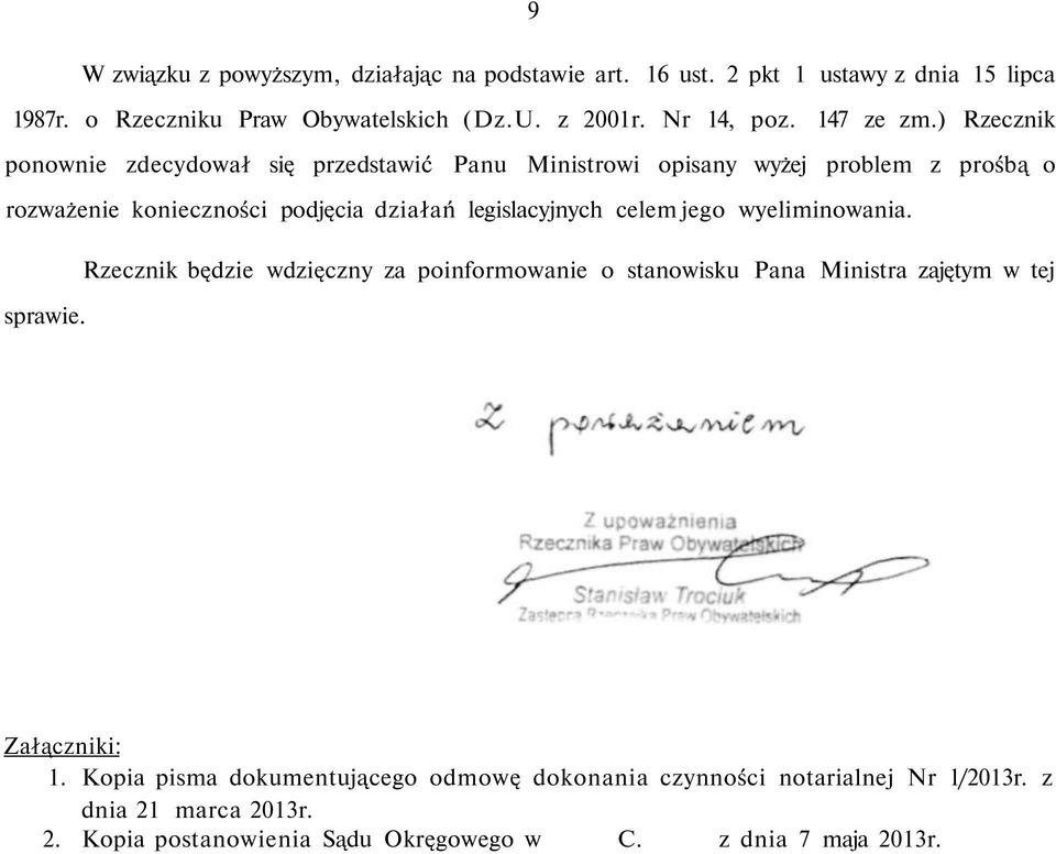 ) Rzecznik ponownie zdecydował się przedstawić Panu Ministrowi opisany wyżej problem z prośbą o rozważenie konieczności podjęcia działań legislacyjnych