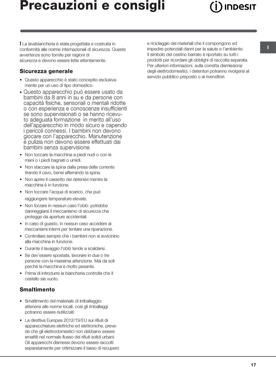 Questo apparecchio può essere usato da bambini da 8 anni in su e da persone con capacità fisiche, sensoriali o mentali ridotte o con esperienza e conoscenze insufficienti se sono supervisionati o se