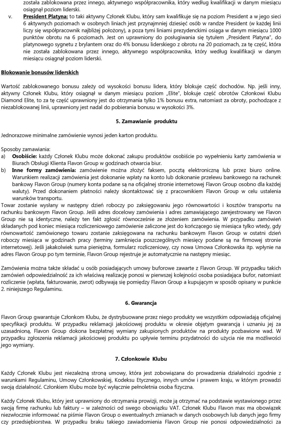 President (w każdej linii liczy się współpracownik najbliżej położony), a poza tymi liniami prezydenckimi osiąga w danym miesiącu 1000 punktów obrotu na 6 poziomach.