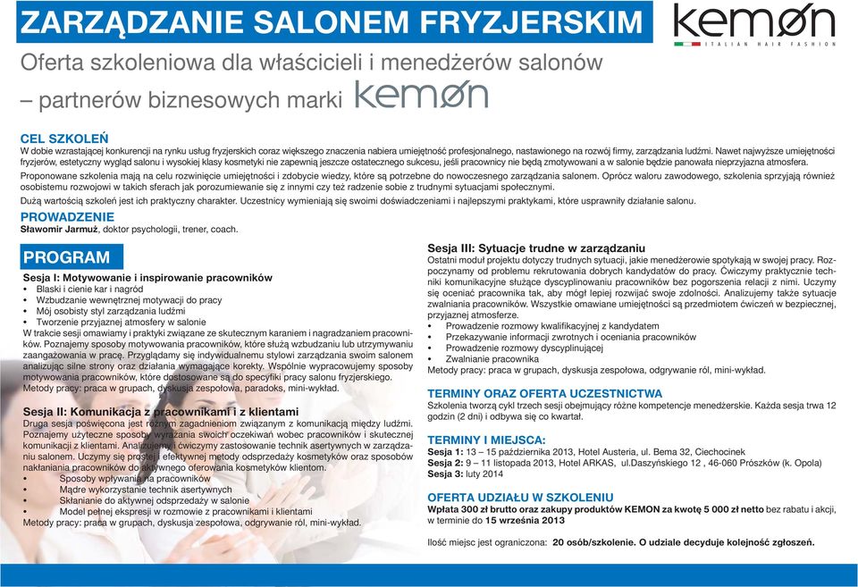 Nawet najwyższe umiejętności fryzjerów, estetyczny wygląd salonu i wysokiej klasy kosmetyki nie zapewnią jeszcze ostatecznego sukcesu, jeśli pracownicy nie będą zmotywowani a w salonie będzie