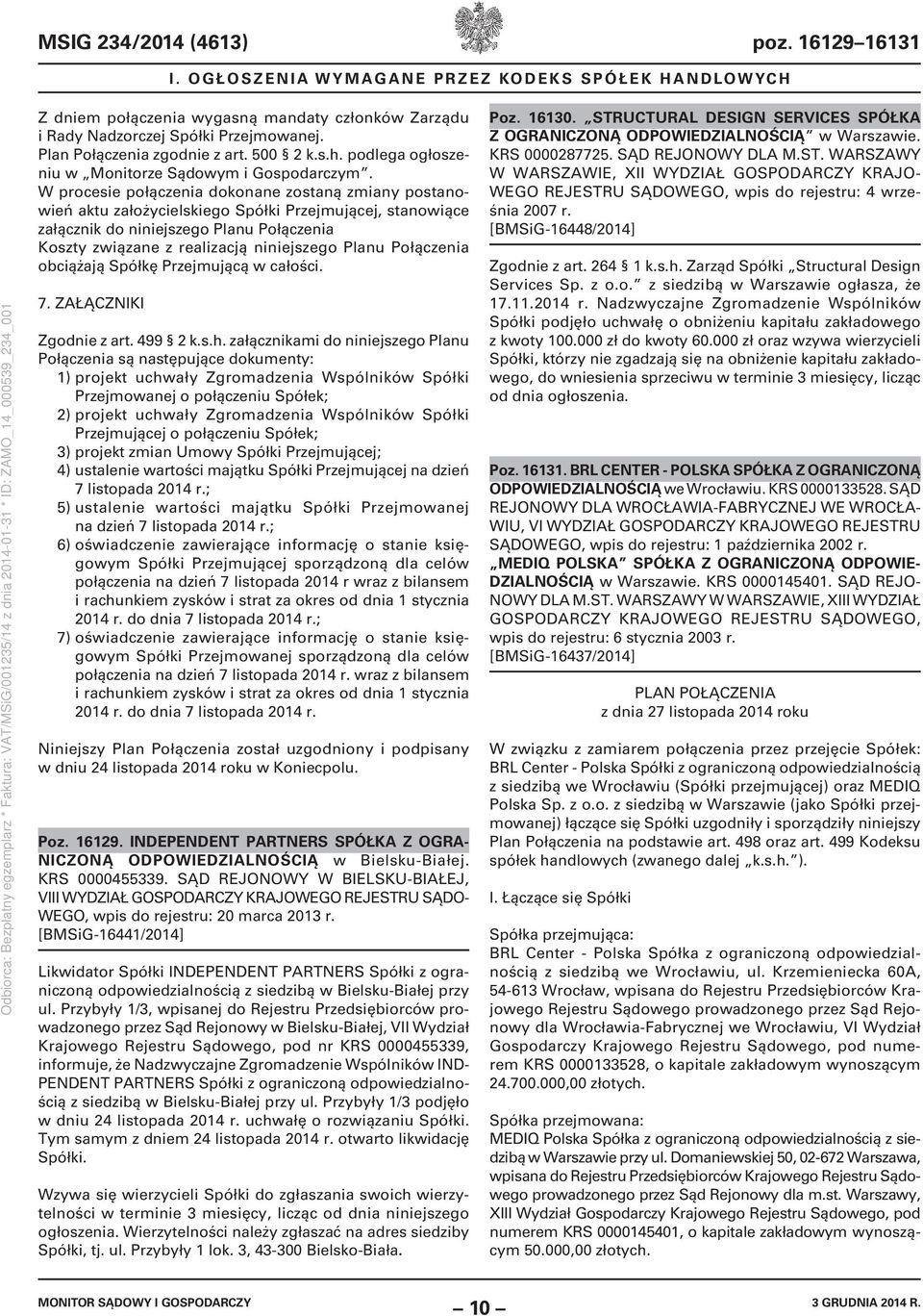 W procesie połączenia dokonane zostaną zmiany postanowień aktu założycielskiego Spółki Przejmującej, stanowiące załącznik do niniejszego Planu Połączenia Koszty związane z realizacją niniejszego