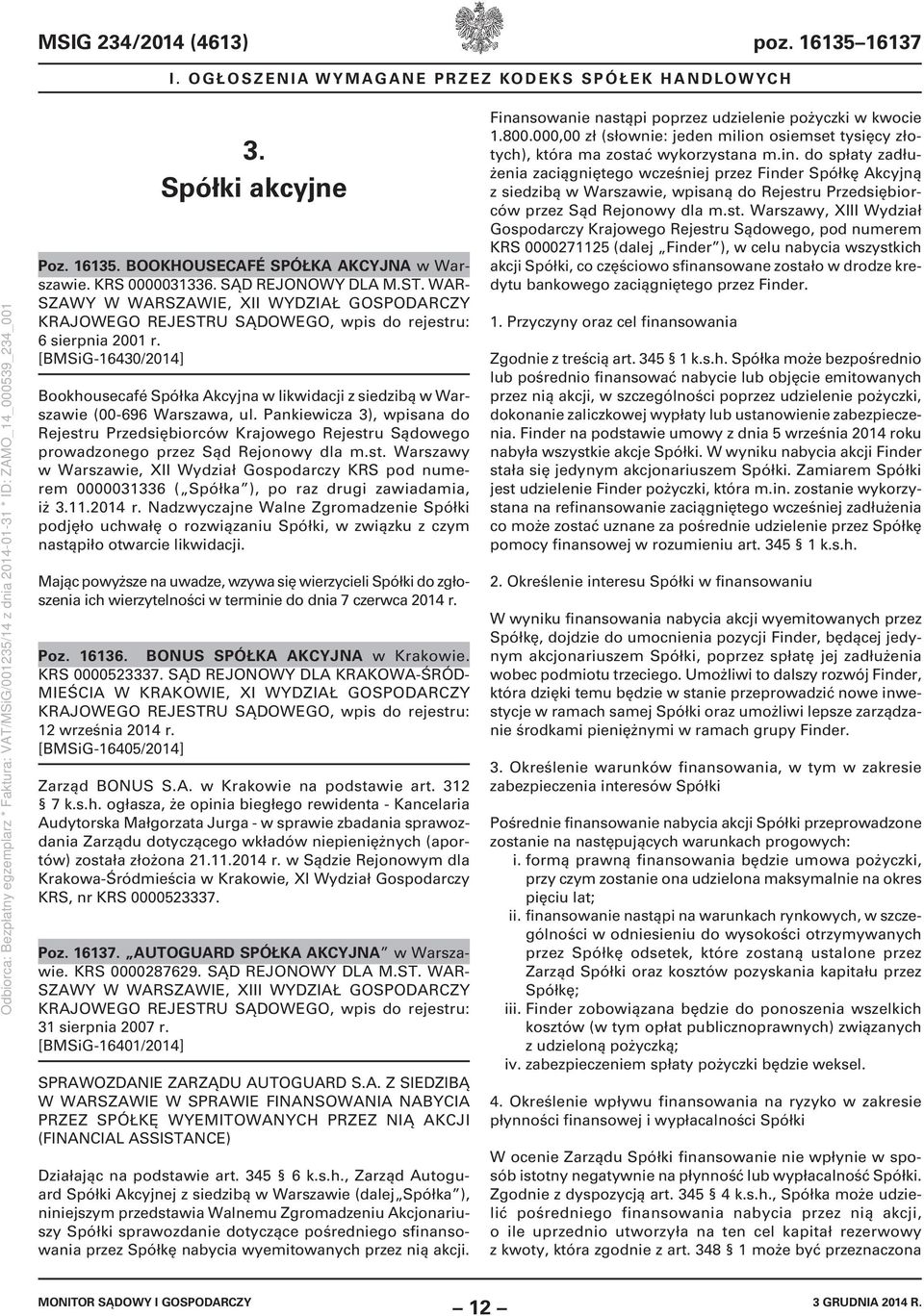 Pankiewicza 3), wpisana do Rejestru Przedsiębiorców Krajowego Rejestru Sądowego prowadzonego przez Sąd Rejonowy dla m.st. Warszawy w Warszawie, XII Wydział Gospodarczy KRS pod numerem 0000031336 ( Spółka ), po raz drugi zawiadamia, iż 3.