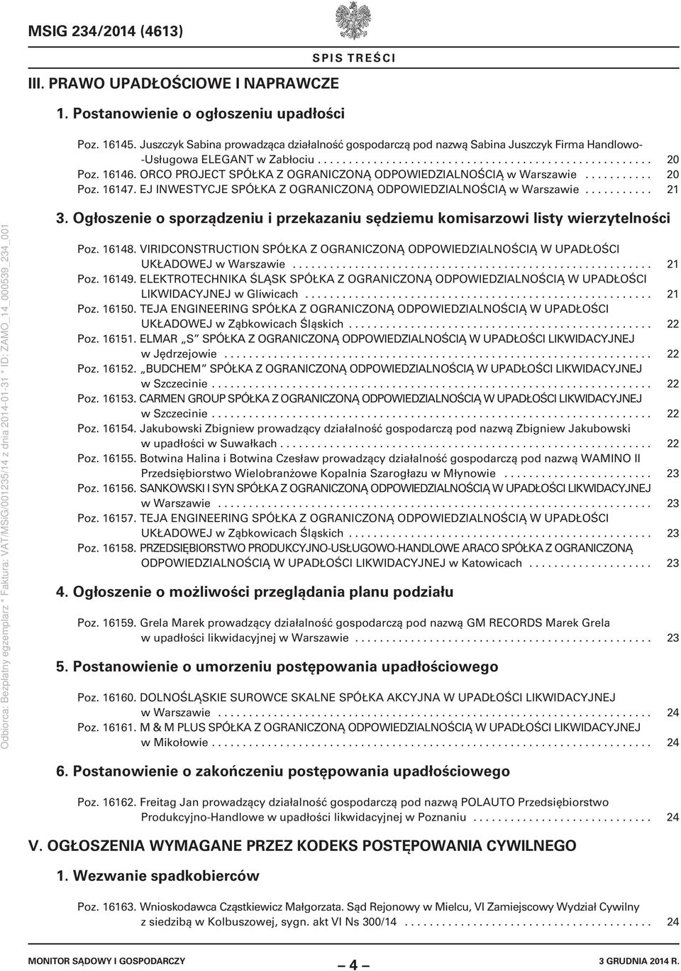ORCO PROJECT SPÓŁKA Z OGRANICZONĄ ODPOWIEDZIALNOŚCIĄ w Warszawie........... 20 Poz. 16147. EJ INWESTYCJE SPÓŁKA Z OGRANICZONĄ ODPOWIEDZIALNOŚCIĄ w Warszawie........... 21 3.