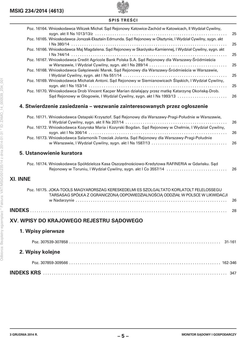 Wnioskodawca Maj Magdalena. Sąd Rejonowy w Skarżysku-Kamiennej, I Wydział Cywilny, sygn. akt I Ns 744/14........................................................................ 25 Poz. 16167.