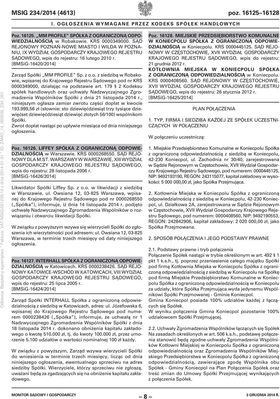 rejestru: 16 lutego 2010 r. [BMSiG-16420/2014] Zarząd Spółki MM PROFILE Sp. z o.o. z siedzibą w Robakowie, wpisanej do Krajowego Rejestru Sądowego pod nr KRS 0000349000, działając na podstawie art.