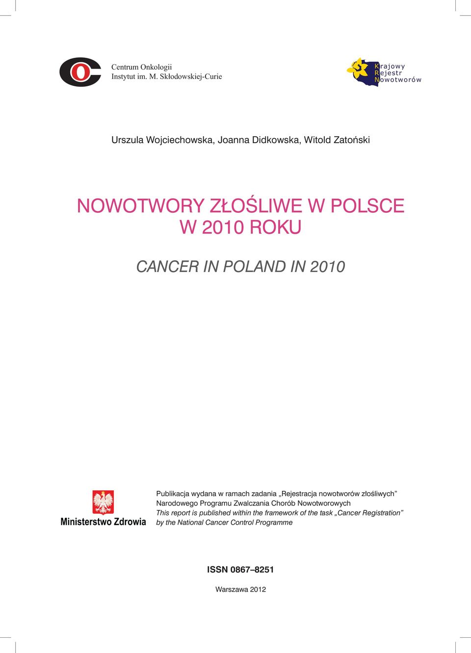 ZŁOŚLIWE W POLSCE W 2010 ROKU CANCER IN POLAND IN 2010 Publikacja wydana w ramach zadania Rejestracja nowotworów