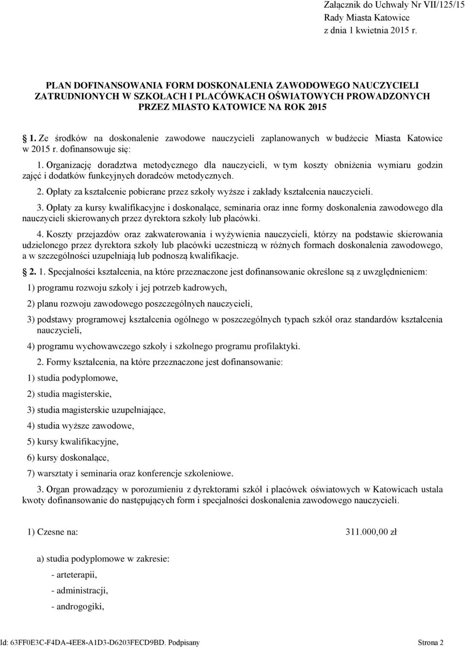 Ze środków na doskonalenie zawodowe nauczycieli zaplanowanych w budżecie Miasta Katowice w 2015 r. dofinansowuje się: 1.