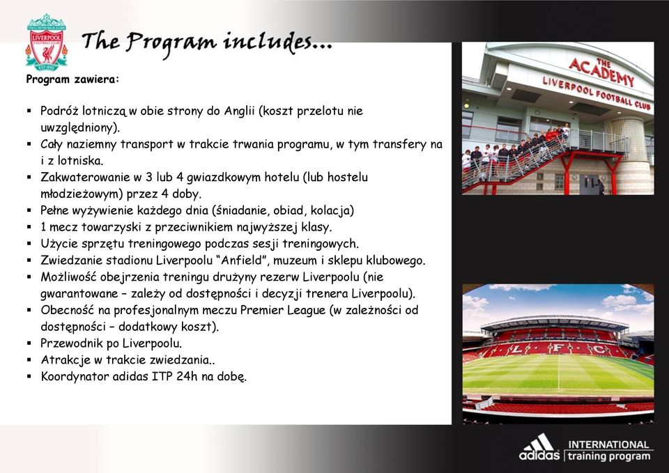 Użycie sprzętu treningowego podczas sesji treningowych. Zwiedzanie stadionu Liverpoolu Anfield, muzeum i sklepu klubowego.