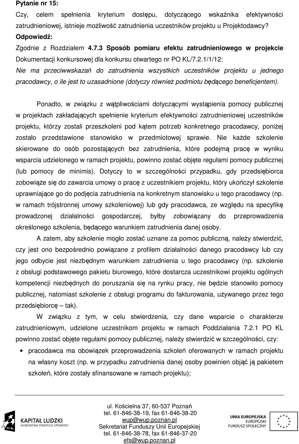 1/1/12: Nie ma przeciwwskazań do zatrudnienia wszystkich uczestników projektu u jednego pracodawcy, o ile jest to uzasadnione (dotyczy również podmiotu będącego beneficjentem).