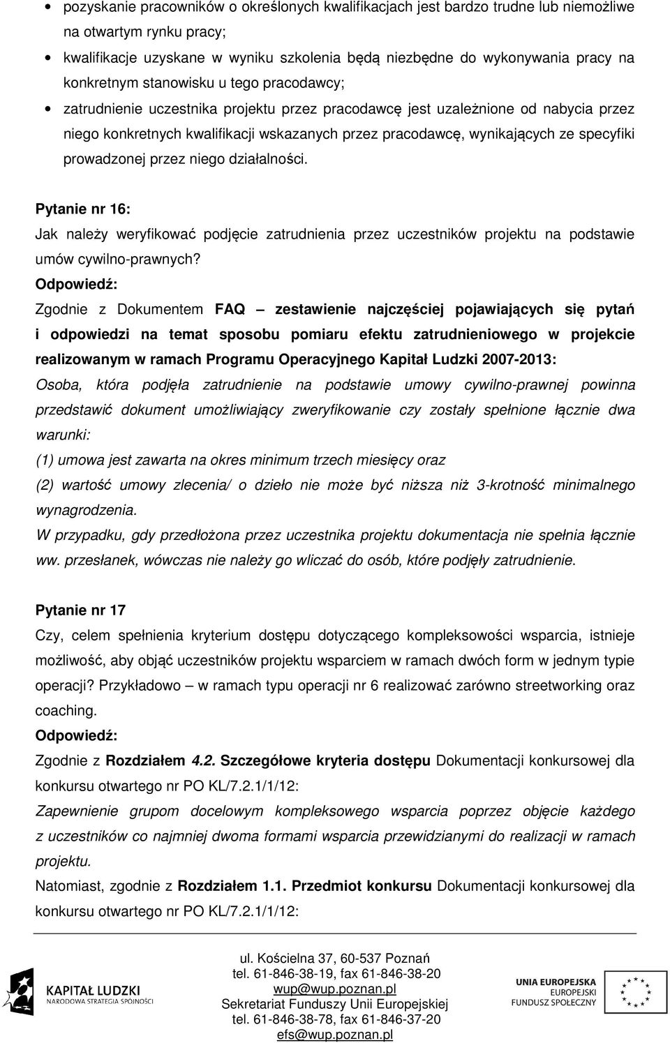 ze specyfiki prowadzonej przez niego działalności. Pytanie nr 16: Jak należy weryfikować podjęcie zatrudnienia przez uczestników projektu na podstawie umów cywilno-prawnych?