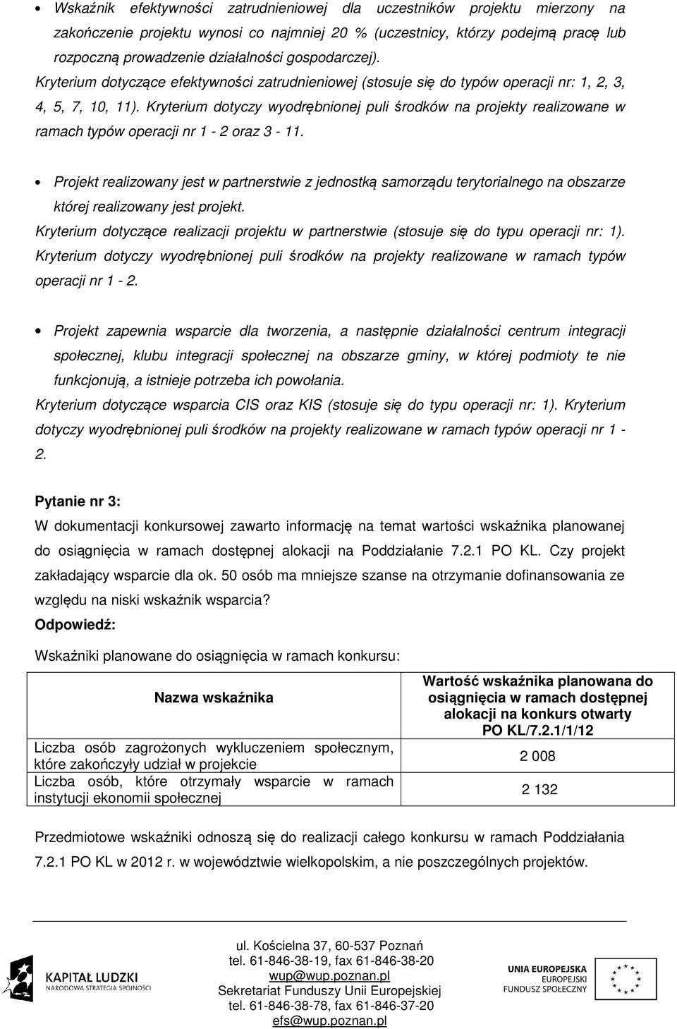 Kryterium dotyczy wyodrębnionej puli środków na projekty realizowane w ramach typów operacji nr 1-2 oraz 3-11.