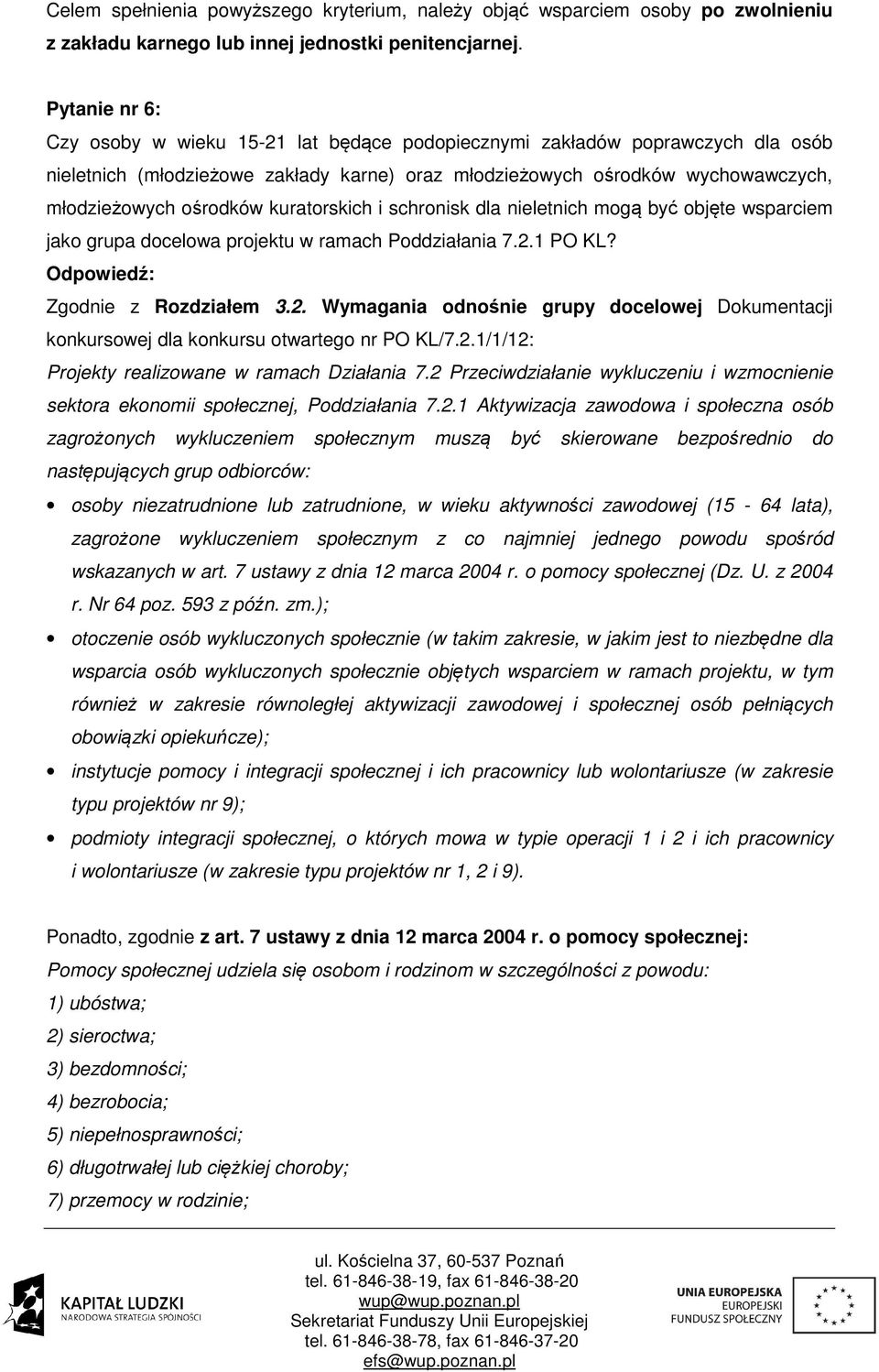 kuratorskich i schronisk dla nieletnich mogą być objęte wsparciem jako grupa docelowa projektu w ramach Poddziałania 7.2.