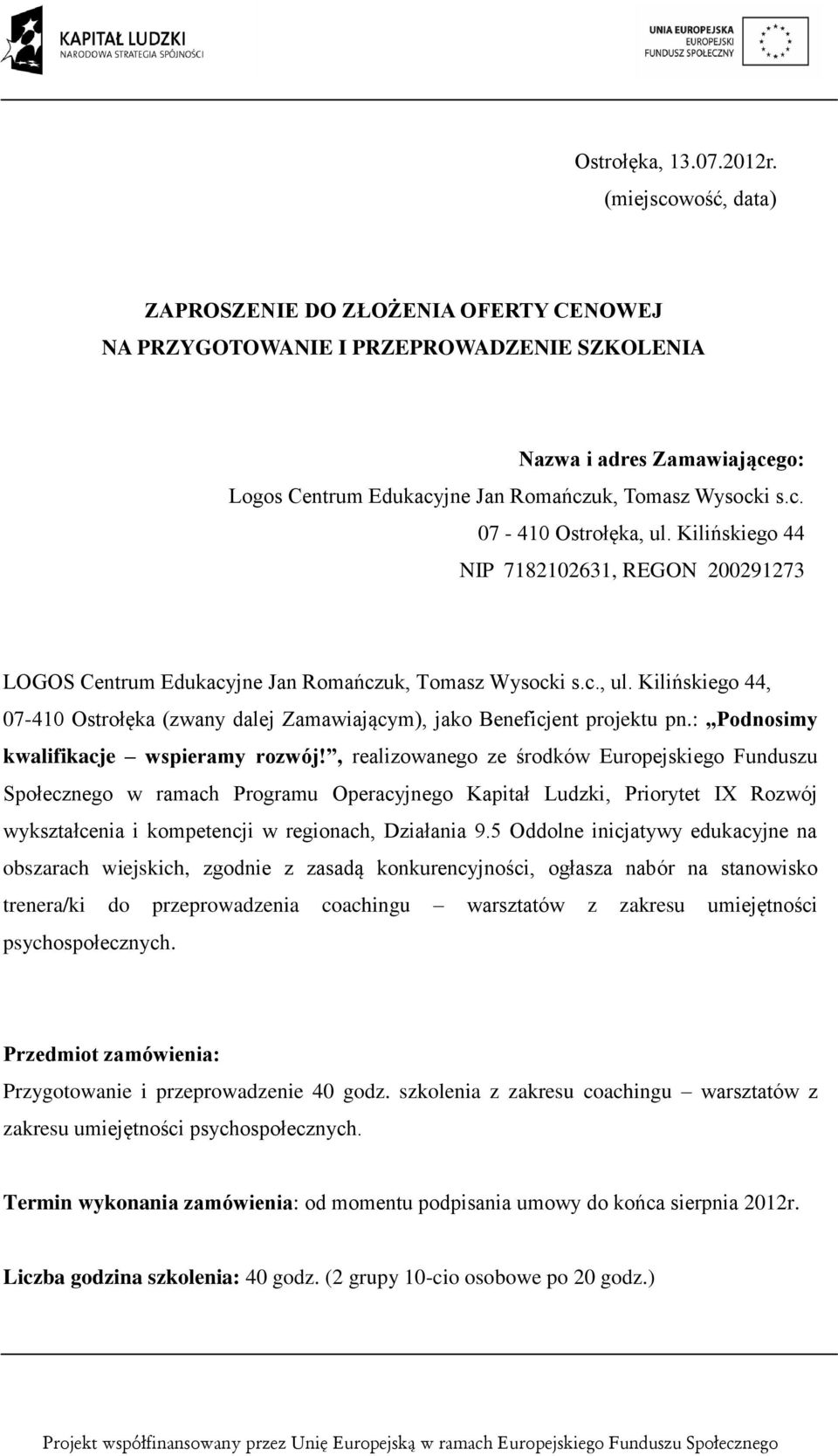 Kilińskiego 44 NIP 7182102631, REGON 200291273 LOGOS Centrum Edukacyjne Jan Romańczuk, Tomasz Wysocki s.c., ul.