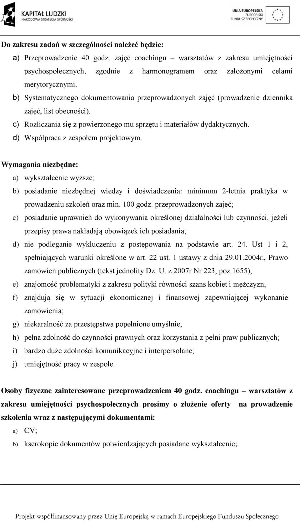 b) Systematycznego dokumentowania przeprowadzonych zajęć (prowadzenie dziennika zajęć, list obecności). c) Rozliczania się z powierzonego mu sprzętu i materiałów dydaktycznych.