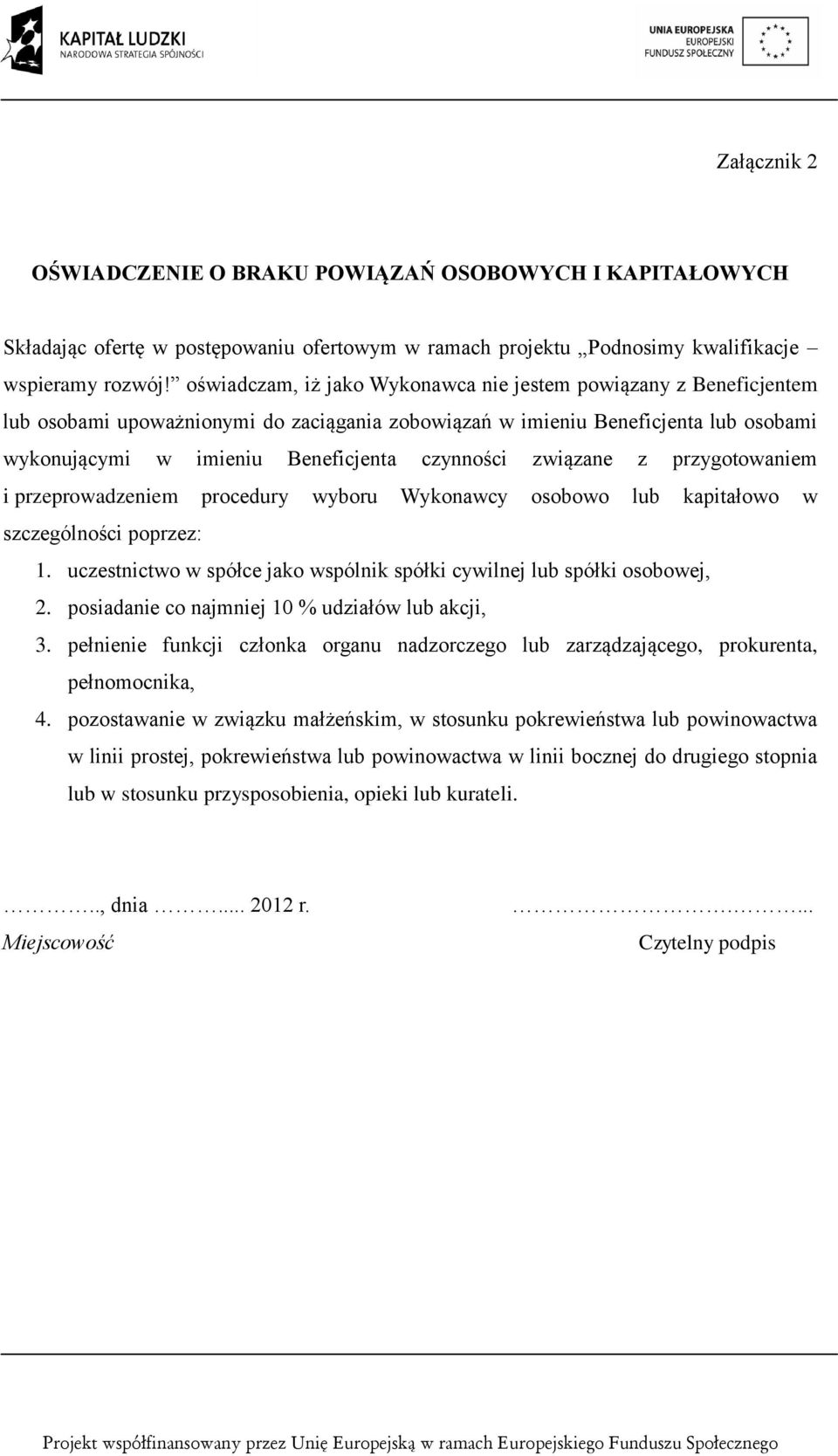 związane z przygotowaniem i przeprowadzeniem procedury wyboru Wykonawcy osobowo lub kapitałowo w szczególności poprzez: 1. uczestnictwo w spółce jako wspólnik spółki cywilnej lub spółki osobowej, 2.