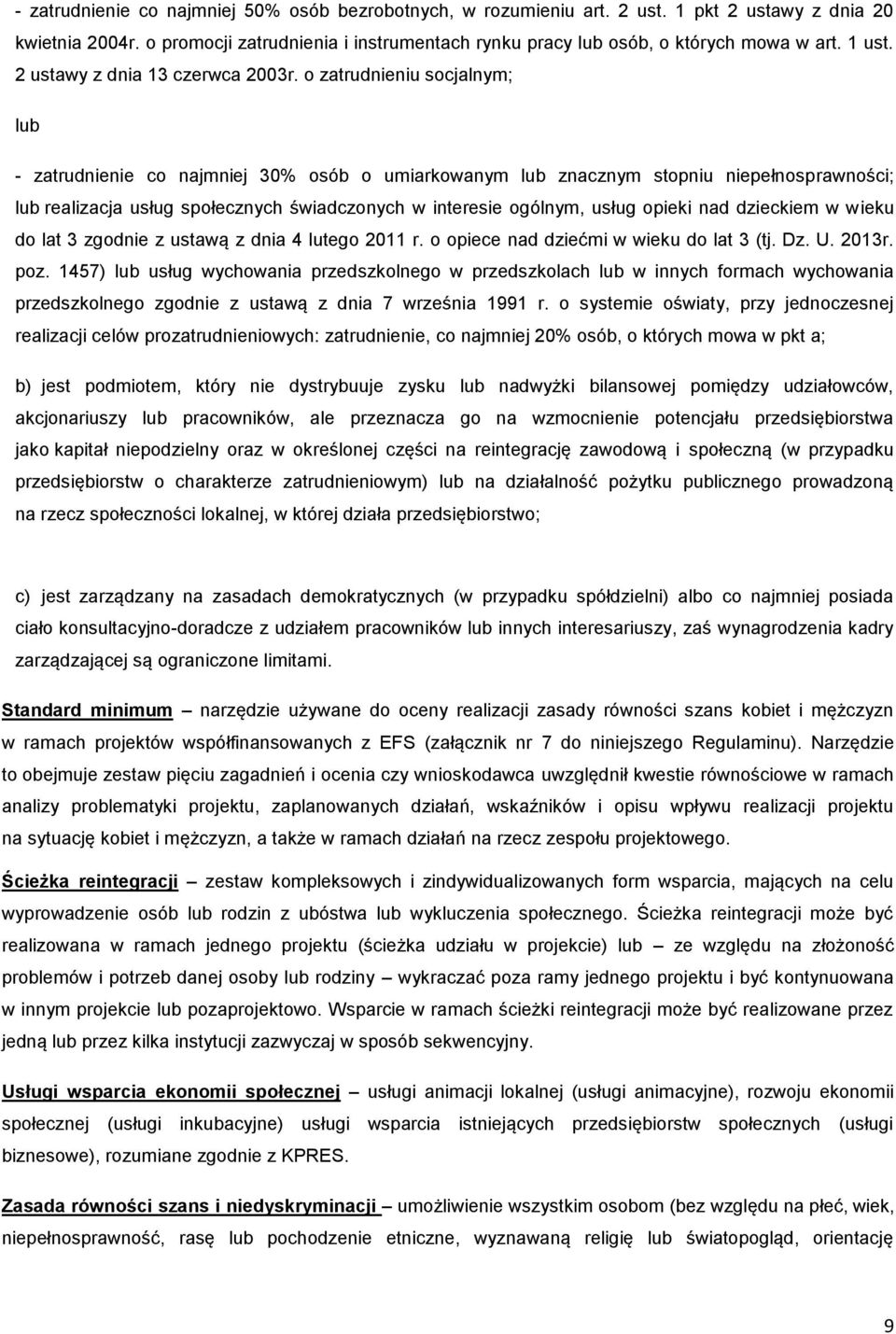 o zatrudnieniu socjalnym; lub - zatrudnienie co najmniej 30% osób o umiarkowanym lub znacznym stopniu niepełnosprawności; lub realizacja usług społecznych świadczonych w interesie ogólnym, usług