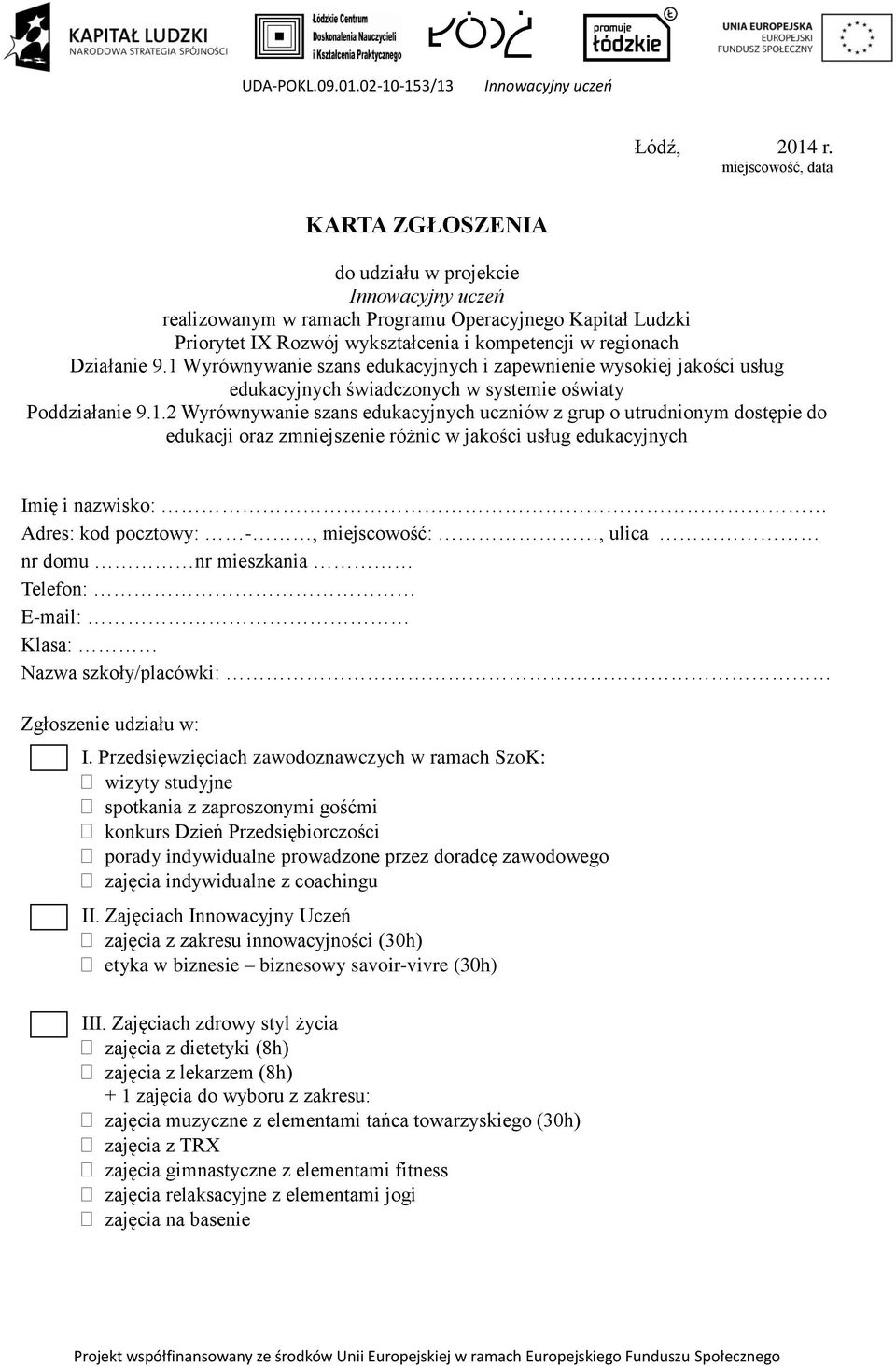 1 Wyrównywanie szans edukacyjnych i zapewnienie wysokiej jakości usług edukacyjnych świadczonych w systemie oświaty Poddziałanie 9.1.2 Wyrównywanie szans edukacyjnych uczniów z grup o utrudnionym