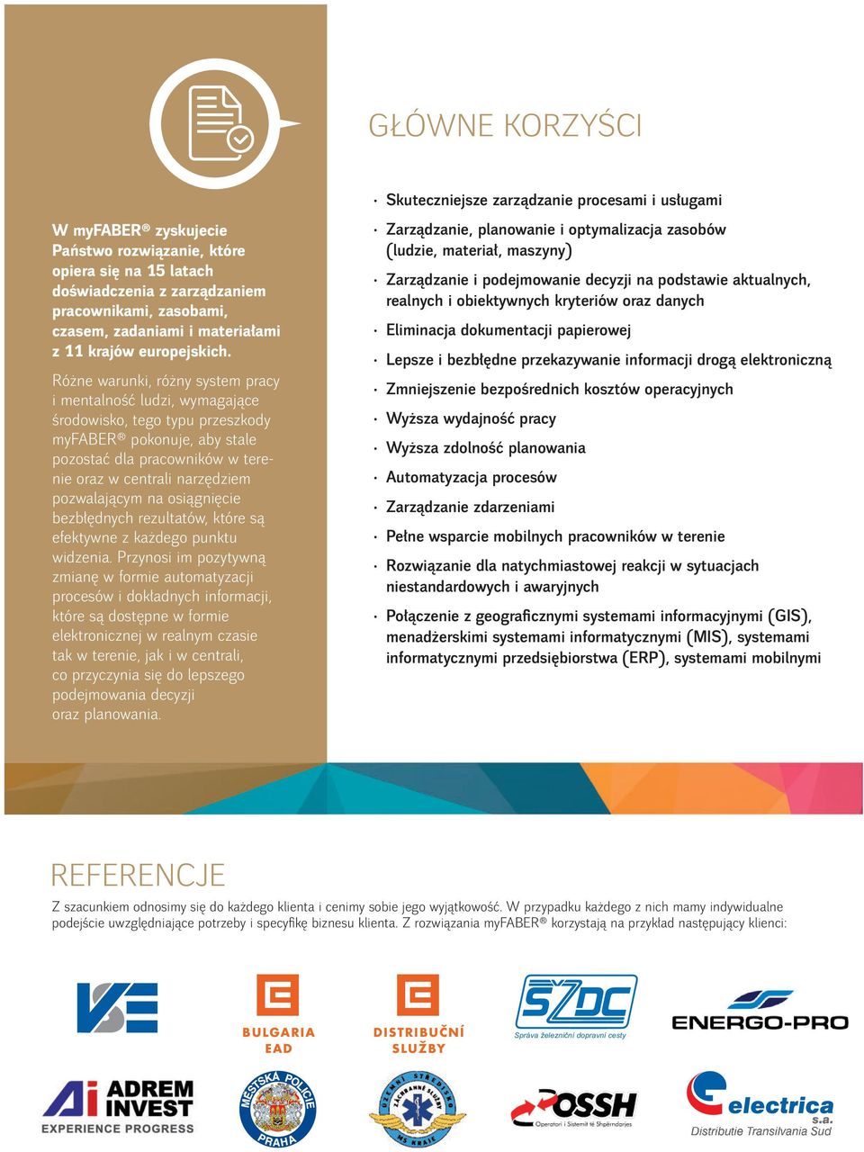 Różne warunki, różny system pracy i mentalność ludzi, wymagające środowisko, tego typu przeszkody myfaber pokonuje, aby stale pozostać dla pracowników w terenie oraz w centrali narzędziem