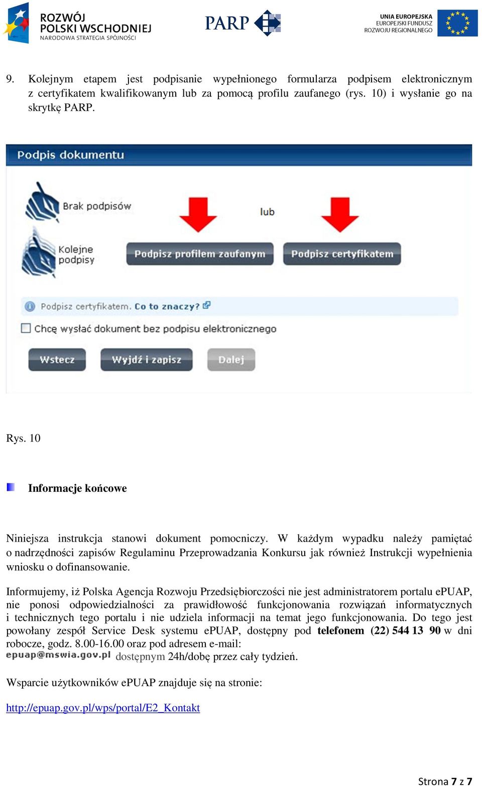 W każdym wypadku należy pamiętać o nadrzędności zapisów Regulaminu Przeprowadzania Konkursu jak również Instrukcji wypełnienia wniosku o dofinansowanie.