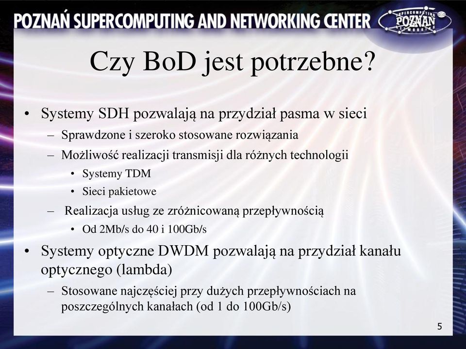 realizacji transmisji dla różnych technologii Systemy TDM Sieci pakietowe Realizacja usług ze zróżnicowaną