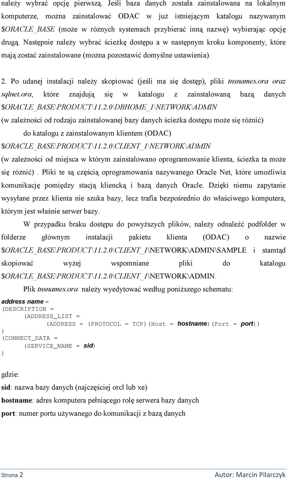 opcję drugą. Następnie należy wybraćścieżkędostępu a w następnym kroku komponenty, które majązostaćzainstalowane (można pozostawićdomyślne ustawienia. 2.