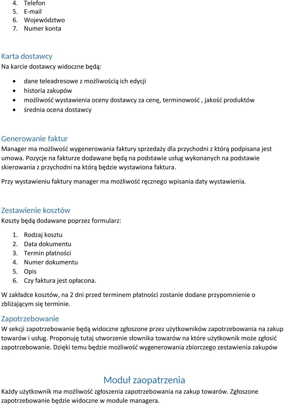 średnia ocena dostawcy Generowanie faktur Manager ma możliwość wygenerowania faktury sprzedaży dla przychodni z którą podpisana jest umowa.