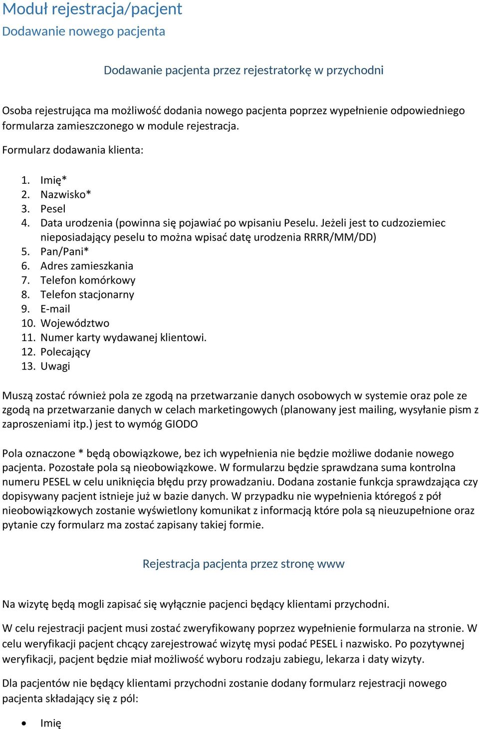 Jeżeli jest to cudzoziemiec nieposiadający peselu to można wpisać datę urodzenia RRRR/MM/DD) 5. Pan/Pani* 6. Adres zamieszkania 7. Telefon komórkowy 8. Telefon stacjonarny 9. E-mail 10.