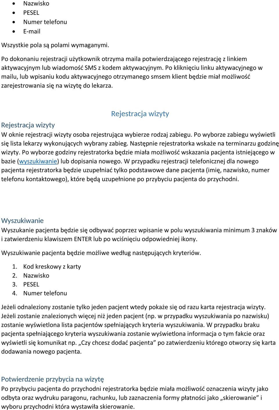 Po kliknięciu linku aktywacyjnego w mailu, lub wpisaniu kodu aktywacyjnego otrzymanego smsem klient będzie miał możliwość zarejestrowania się na wizytę do lekarza.