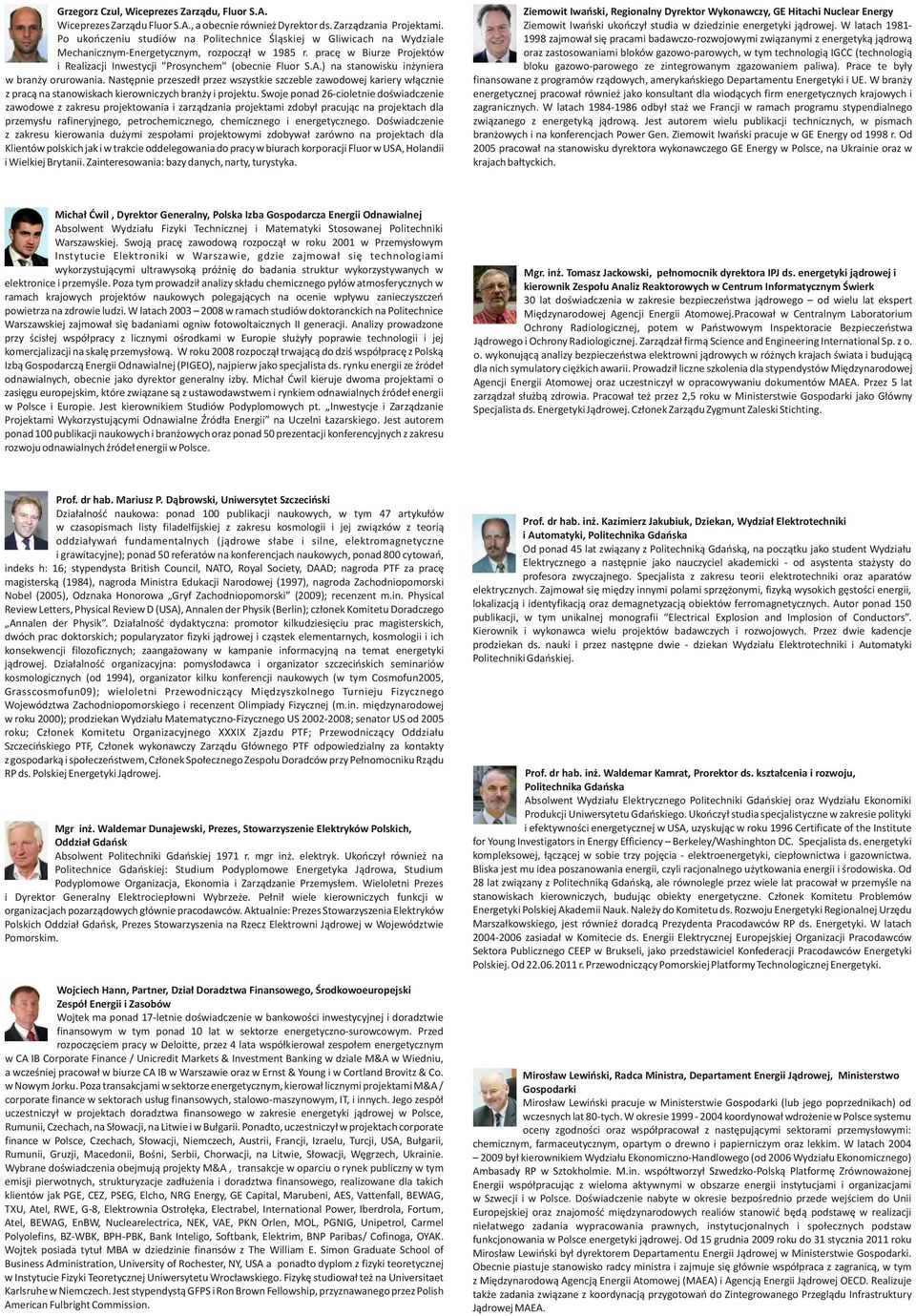 ) na stanowisku in yniera w bran y orurowania. Nastêpnie przeszed³ przez wszystkie szczeble zawodowej kariery w³¹cznie z prac¹ na stanowiskach kierowniczych bran y i projektu.