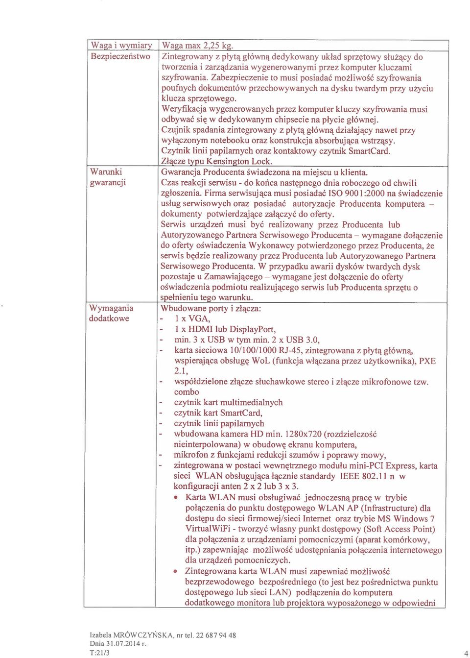 Zabezpieczenie to musi posiadać możliwość szyfrowania poufnych dokumentów przechowywanych na dysku twardym przy użyciu klucza sprzętowego.