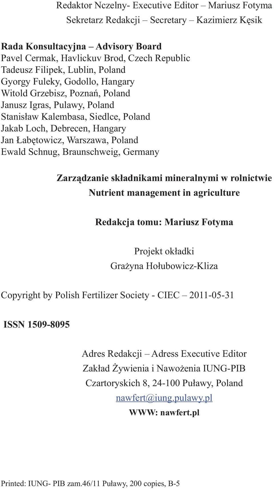 Ewald Schnug, Braunschweig, Germany Zarządzanie składnikami mineralnymi w rolnictwie Nutrient management in agriculture Redakcja tomu: Mariusz Fotyma Projekt okładki Grażyna Hołubowicz-Kliza