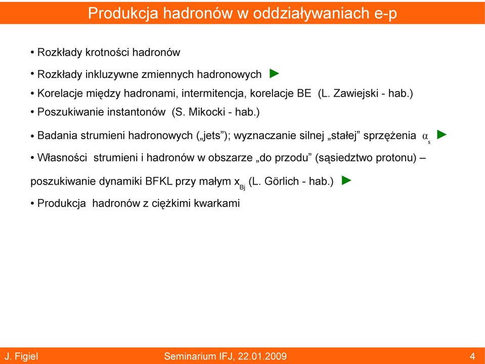 ) Badania strumieni hadronowych ( jets ); wyznaczanie silnej stałej sprzężenia αs Własności strumieni i hadronów w