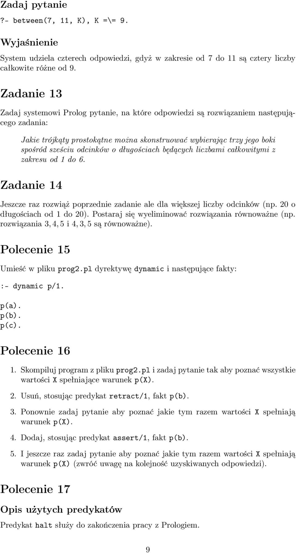 o długościach będących liczbami całkowitymi z zakresu od 1 do 6. Zadanie 14 Jeszcze raz rozwiąż poprzednie zadanie ale dla większej liczby odcinków (np. 20 o długościach od 1 do 20).