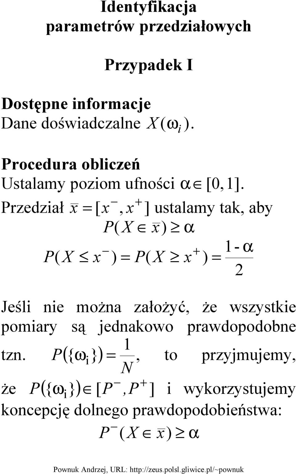 + rzedział x = [ x, x ] ustalamy tak, aby ( X x) α + 1- α ( X x ) = ( X x ) = 2 Jeśli nie można założyć,