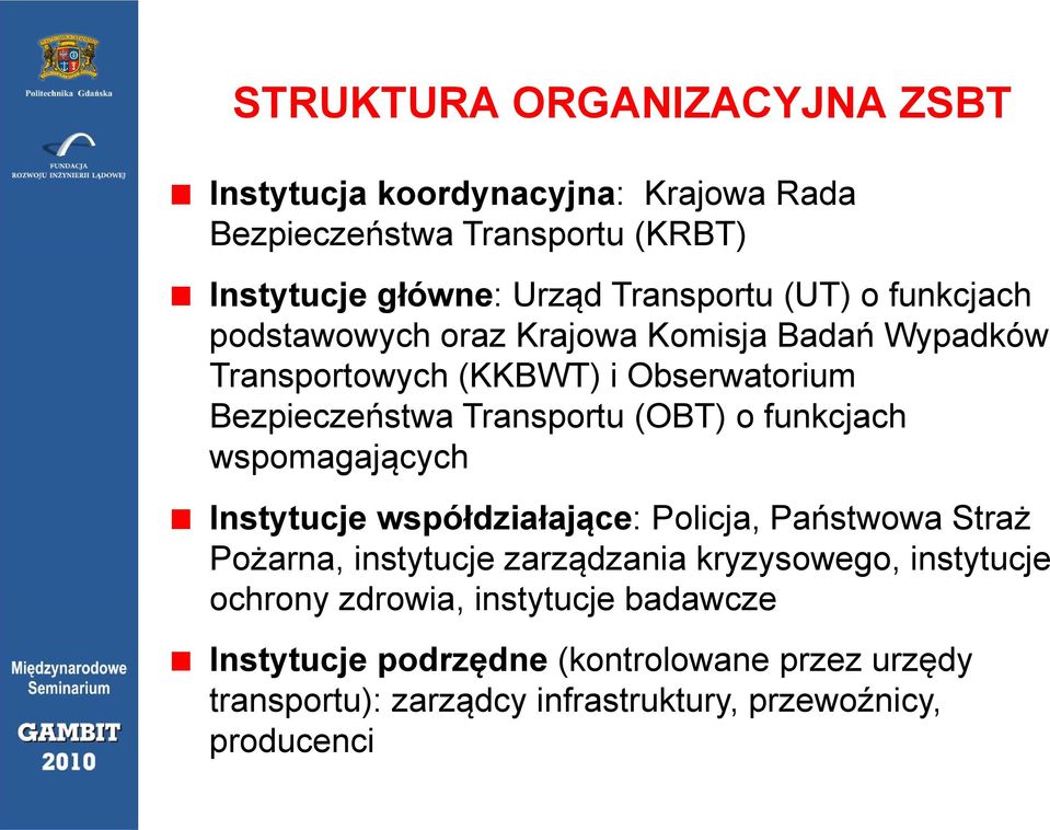 funkcjach wspomagających Instytucje współdziałające: Policja, Państwowa Straż Pożarna, instytucje zarządzania kryzysowego, instytucje