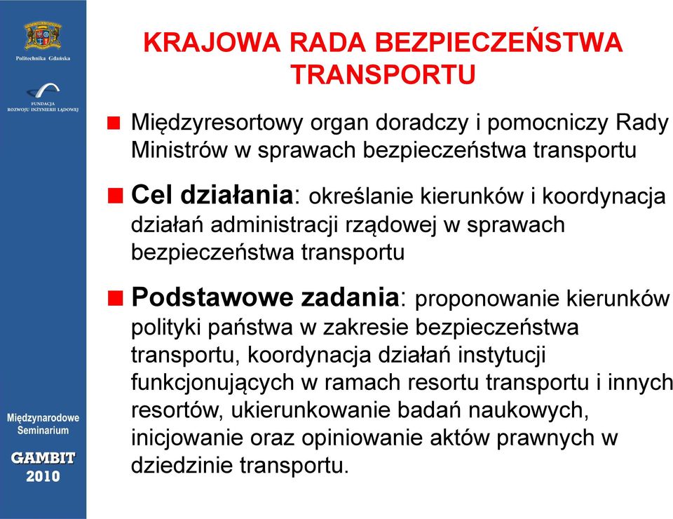 zadania: proponowanie kierunków polityki państwa w zakresie bezpieczeństwa transportu, koordynacja działań instytucji funkcjonujących w