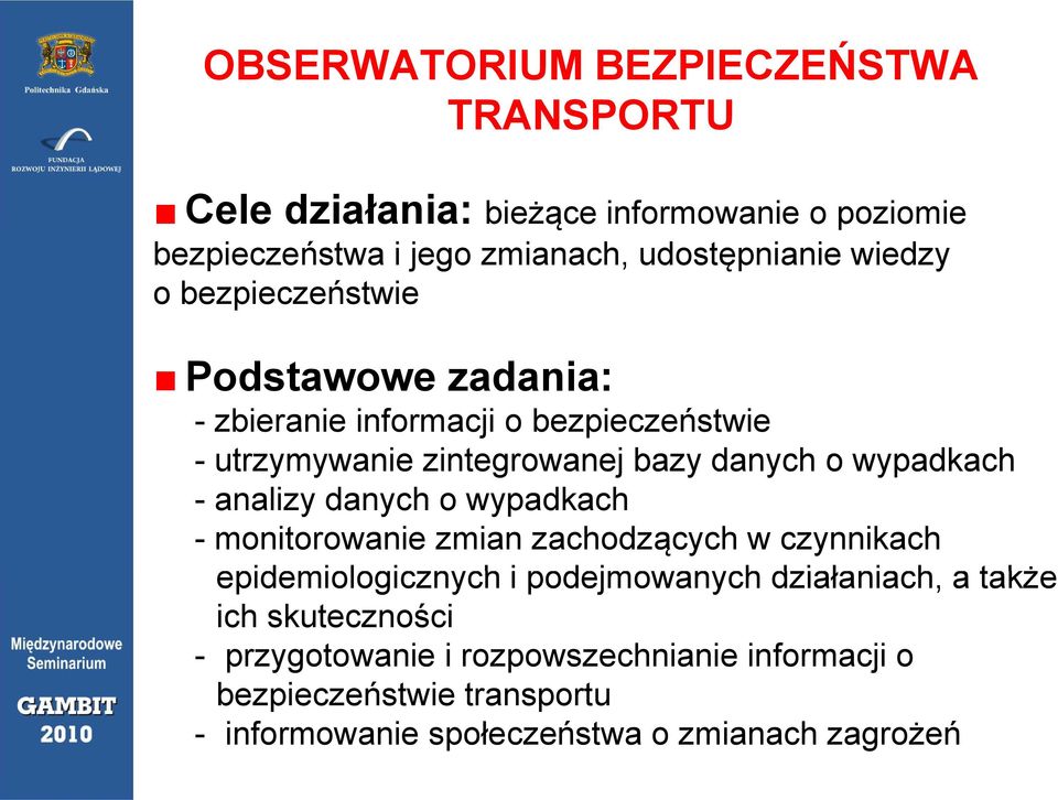 - analizy danych o wypadkach - monitorowanie zmian zachodzących w czynnikach epidemiologicznych ch i podejmowanych działaniach, a także ich