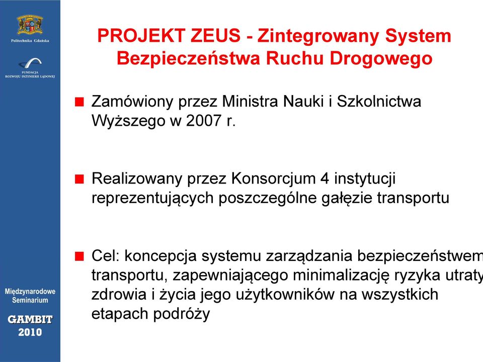 Realizowany przez Konsorcjum 4 instytucji reprezentujących poszczególne gałęzie transportu Cel: