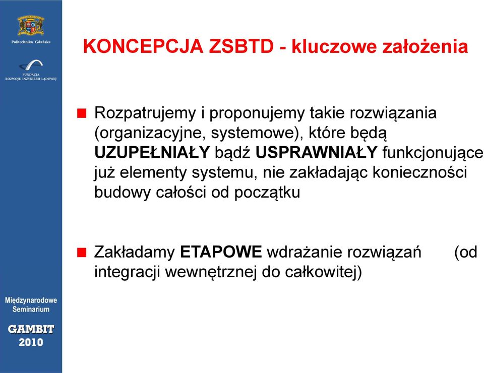 funkcjonujące ją już elementy systemu, nie zakładając konieczności budowy całości