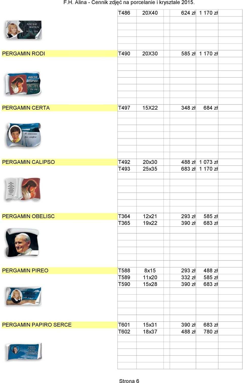 zł 585 zł T365 19x22 390 zł 683 zł PERGAMIN PIREO T588 8x15 293 zł 488 zł T589 11x20 332 zł 585 zł