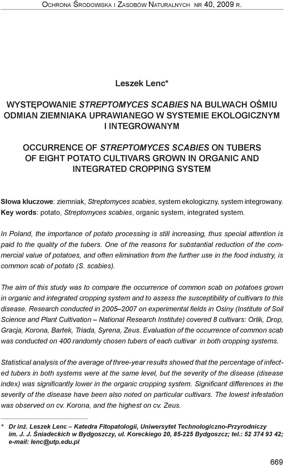 cultivars grown in organic and integrated cropping system Słowa kluczowe: ziemniak, Streptomyces scabies, system ekologiczny, system integrowany.
