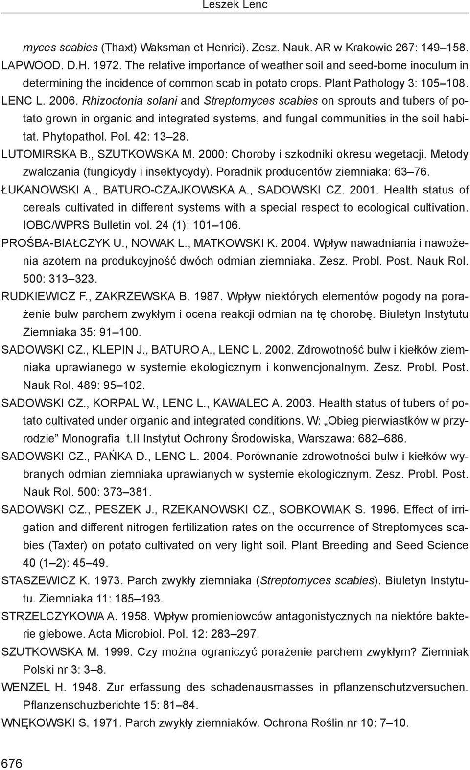 Rhizoctonia solani and Streptomyces scabies on sprouts and tubers of potato grown in organic and integrated systems, and fungal communities in the soil habitat. Phytopathol. Pol. 42: 13 28.