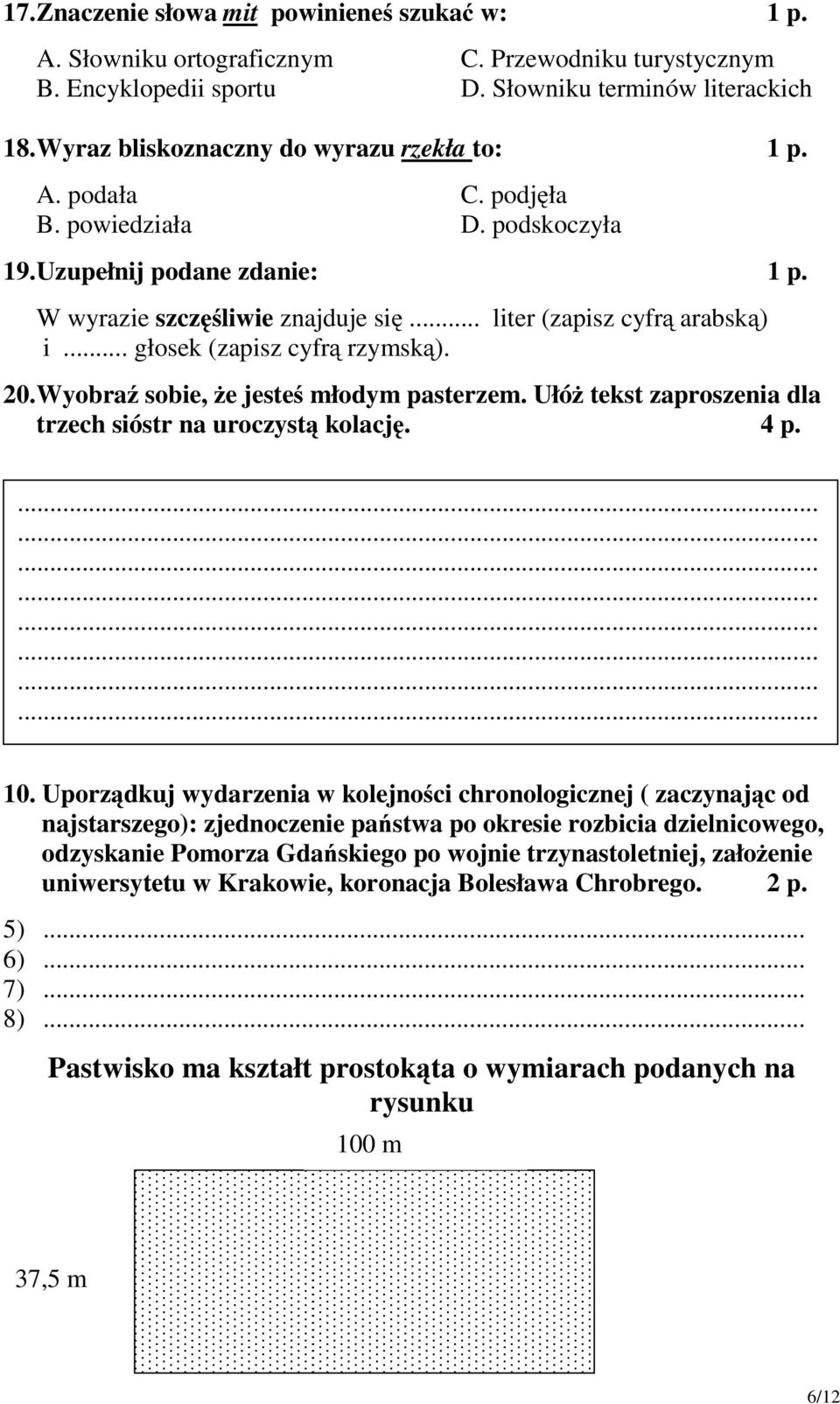 .. głosek (zapisz cyfrą rzymską). 20.Wyobraź sobie, żejesteś młodym pasterzem. Ułóż tekst zaproszenia dla trzech sióstr na uroczystą kolację. 4 p......................... 10.