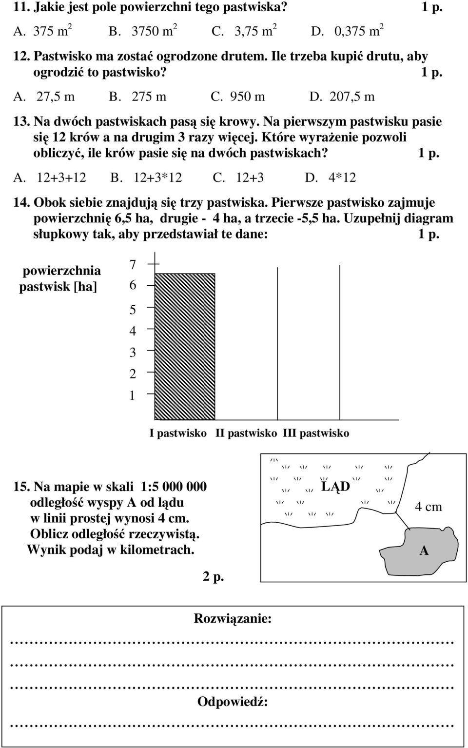 Które wyrażenie pozwoli obliczyć,ilekrówpasiesię na dwóch pastwiskach? 1 p. A. 12+3+12 B. 12+3*12 C. 12+3 D. 4*12 14. Obok siebie znajdują się trzy pastwiska.