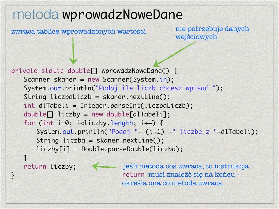 parseInt(liczbaLiczb); double[] liczby = new double[dltabeli]; for (int i=0; i<liczby.length; i++) { System.out.