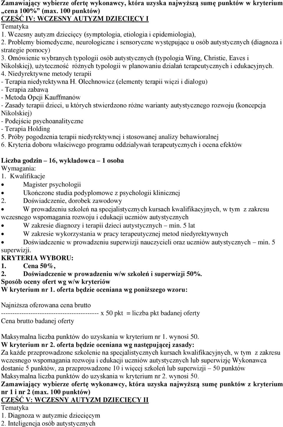 Omówienie wybranych typologii osób autystycznych (typologia Wing, Christie, Eaves i Nikolskiej), użyteczność różnych typologii w planowaniu działań terapeutycznych i edukacyjnych. 4.