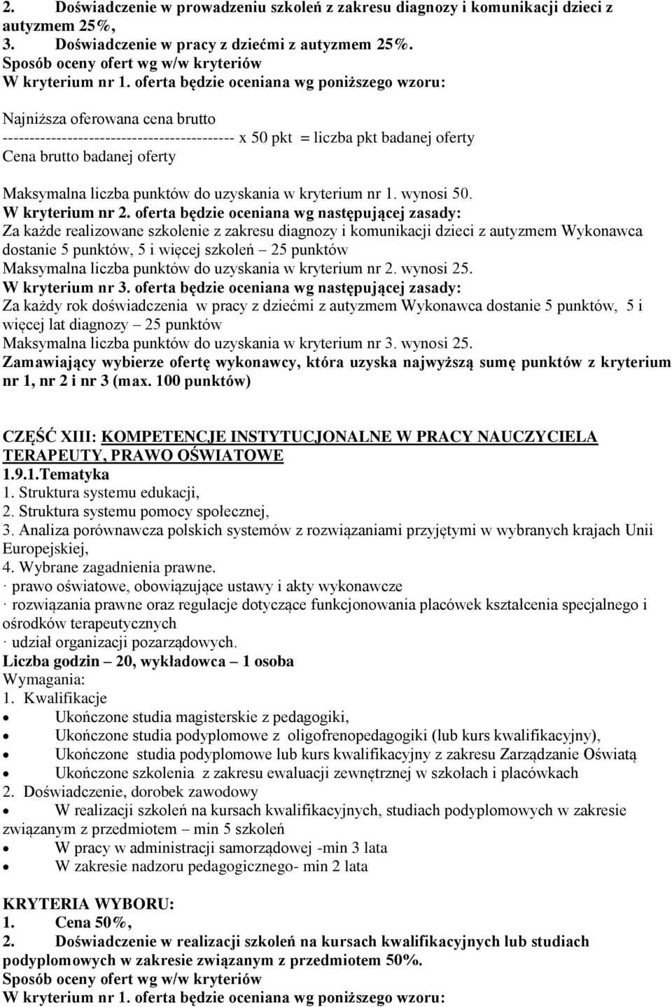 liczba punktów do uzyskania w kryterium nr 2. wynosi 25. W kryterium nr 3.