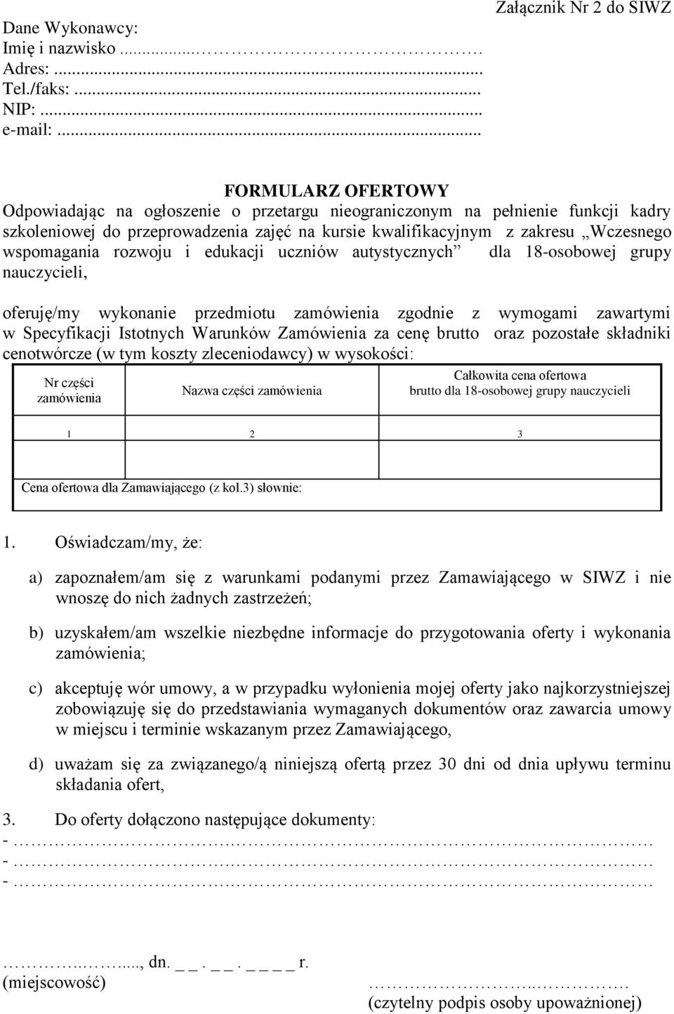 zakresu Wczesnego wspomagania rozwoju i edukacji uczniów autystycznych dla 18-osobowej grupy nauczycieli, oferuję/my wykonanie przedmiotu zamówienia zgodnie z wymogami zawartymi w Specyfikacji
